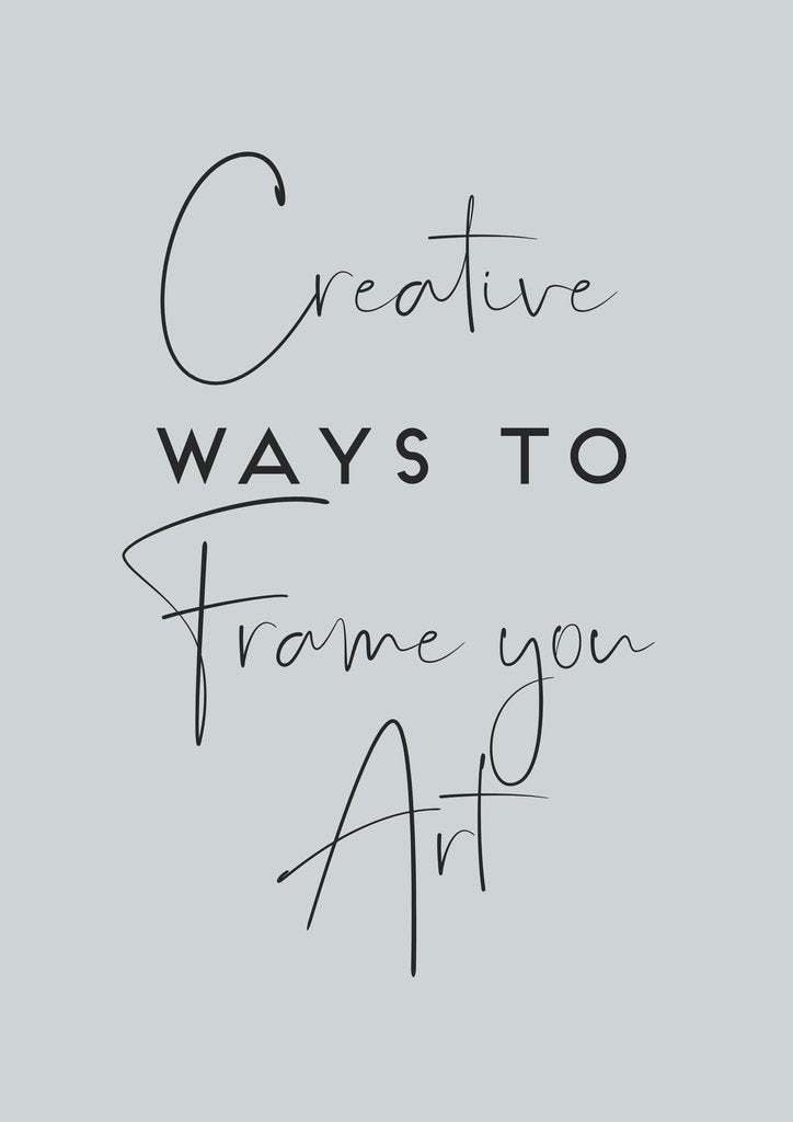 Creative Ways to Frame your Art